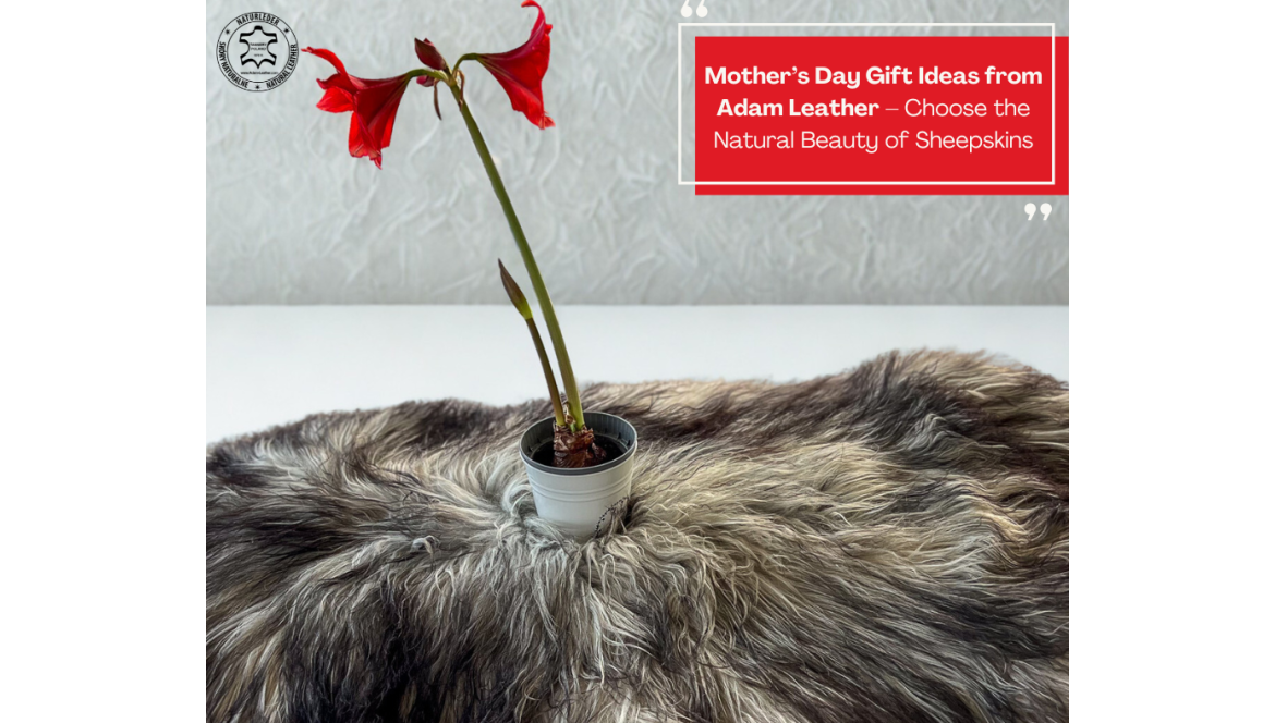 Idées de cadeaux pour la fête des mères par Adam Leather – misez sur la beauté naturelle des peaux de mouton